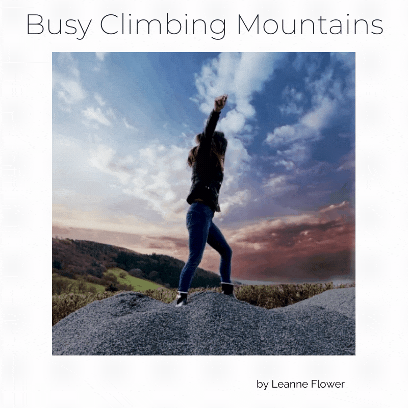 Busy climbing mountains - poem by Leanne Flower