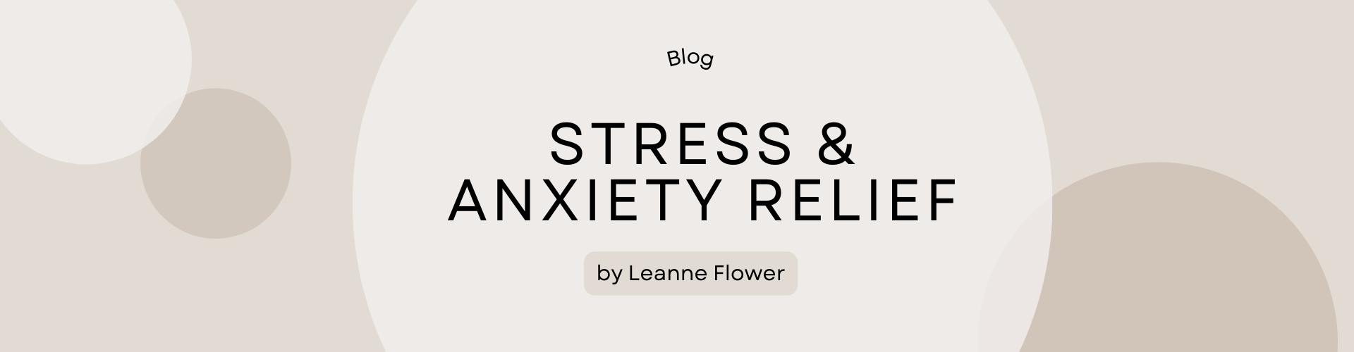 Stress & Anxiety Relief blog by Leanne Flower